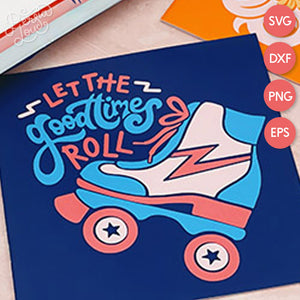 Let the Good Times Roll Roller Skate SVG Cut File